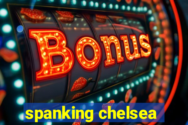 spanking chelsea